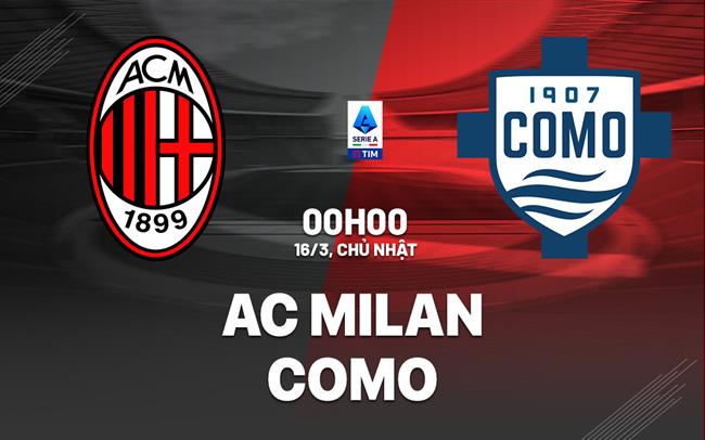 Nhận định bóng đá AC Milan vs Como VĐQG Italia hôm nay