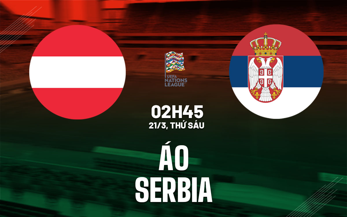 Nhận định bóng đá Áo vs Serbia UEFA Nations League hôm nay