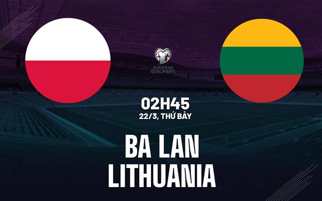 Nhận định bóng đá Ba Lan vs Lithuania hôm nay: Khó có bất ngờ
