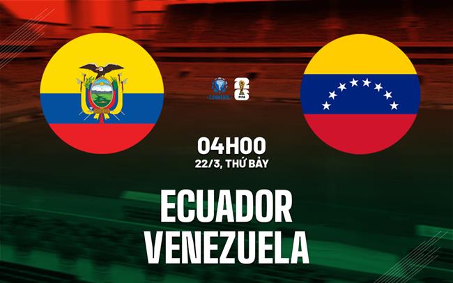 Nhận định Ecuador vs Venezuela (04h00 ngày 22/3)