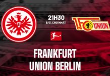 Nhận định Frankfurt vs Union Berlin, 21h30 ngày 09/03 Nhận định bóng đá Frankfurt vs Union Berlin VĐQG Đức hôm nay