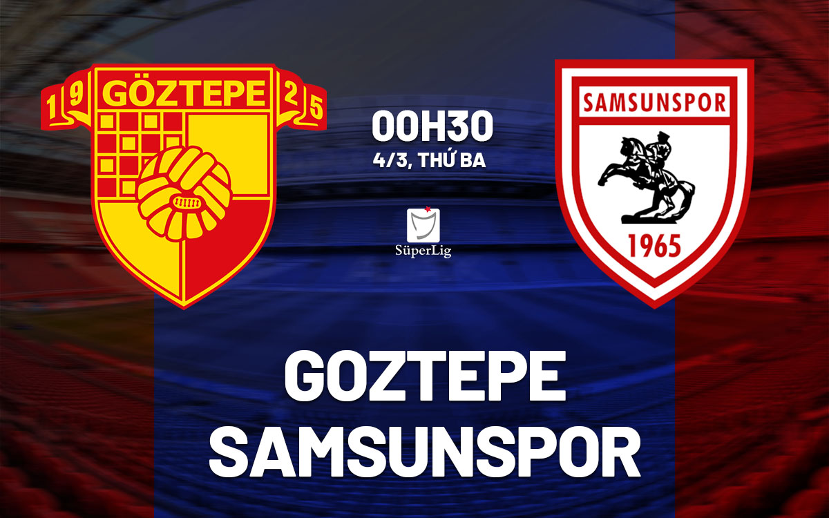 Nhận định bóng đá Goztepe vs Samsunspor VĐQG Thổ Nhĩ Kỳ