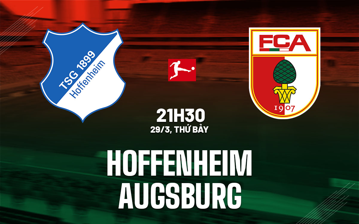 Nhận định bóng đá Hoffenheim vs Augsburg VĐQG Đức hôm nay