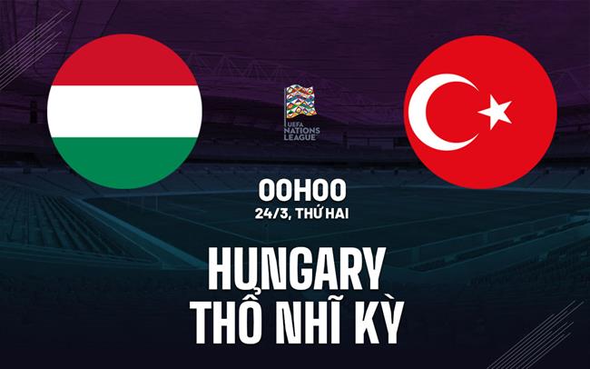 Nhận định bóng đá Hungary vs Thổ Nhĩ Kỳ: Chiến đấu đến cùng