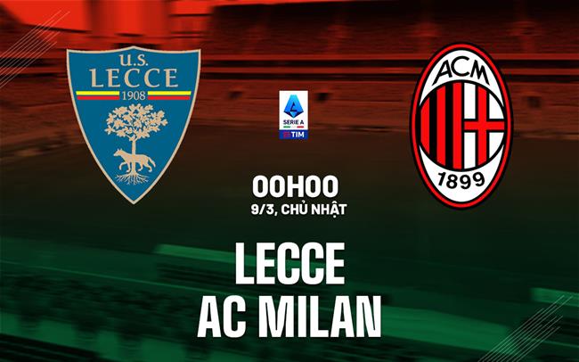 Nhận định bóng đá Lecce vs AC Milan VĐQG Italia hôm nay