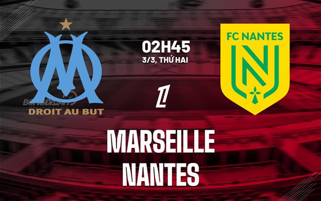 Nhận định Marseille vs Nantes VĐQG Pháp: Làm khó chủ nhà