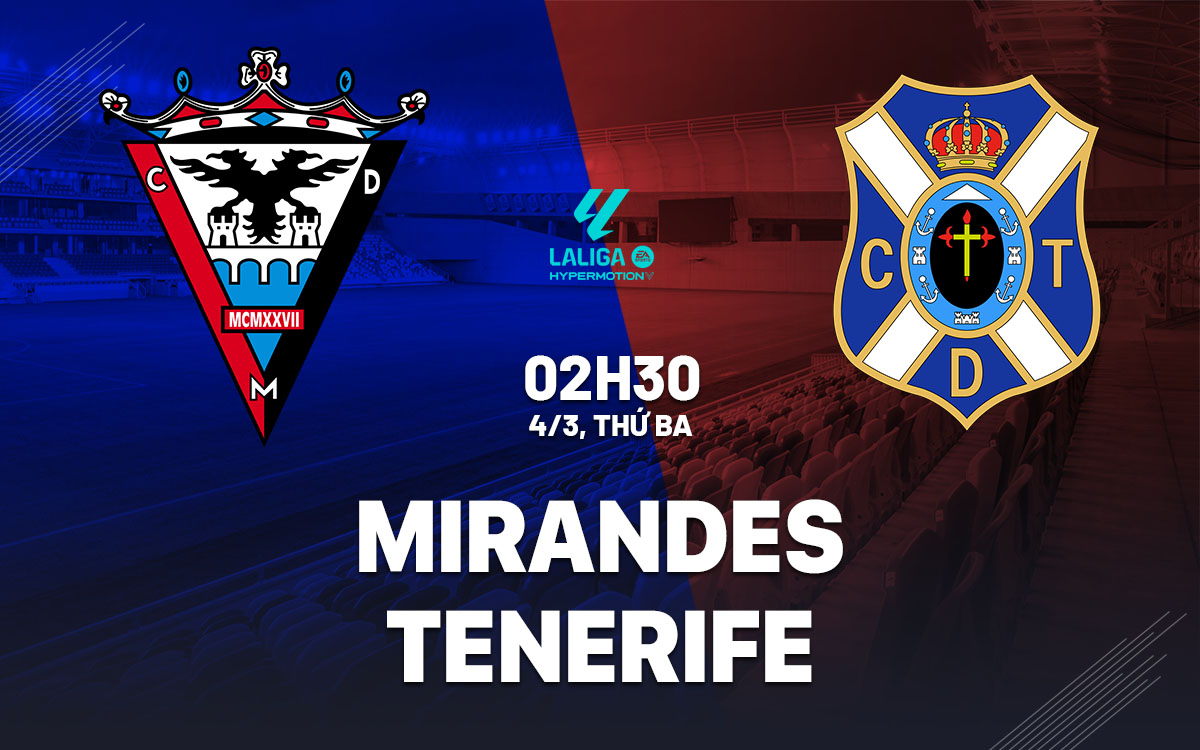 Nhận định bóng đá Mirandes vs Tenerife Hạng 2 TBN hôm nay