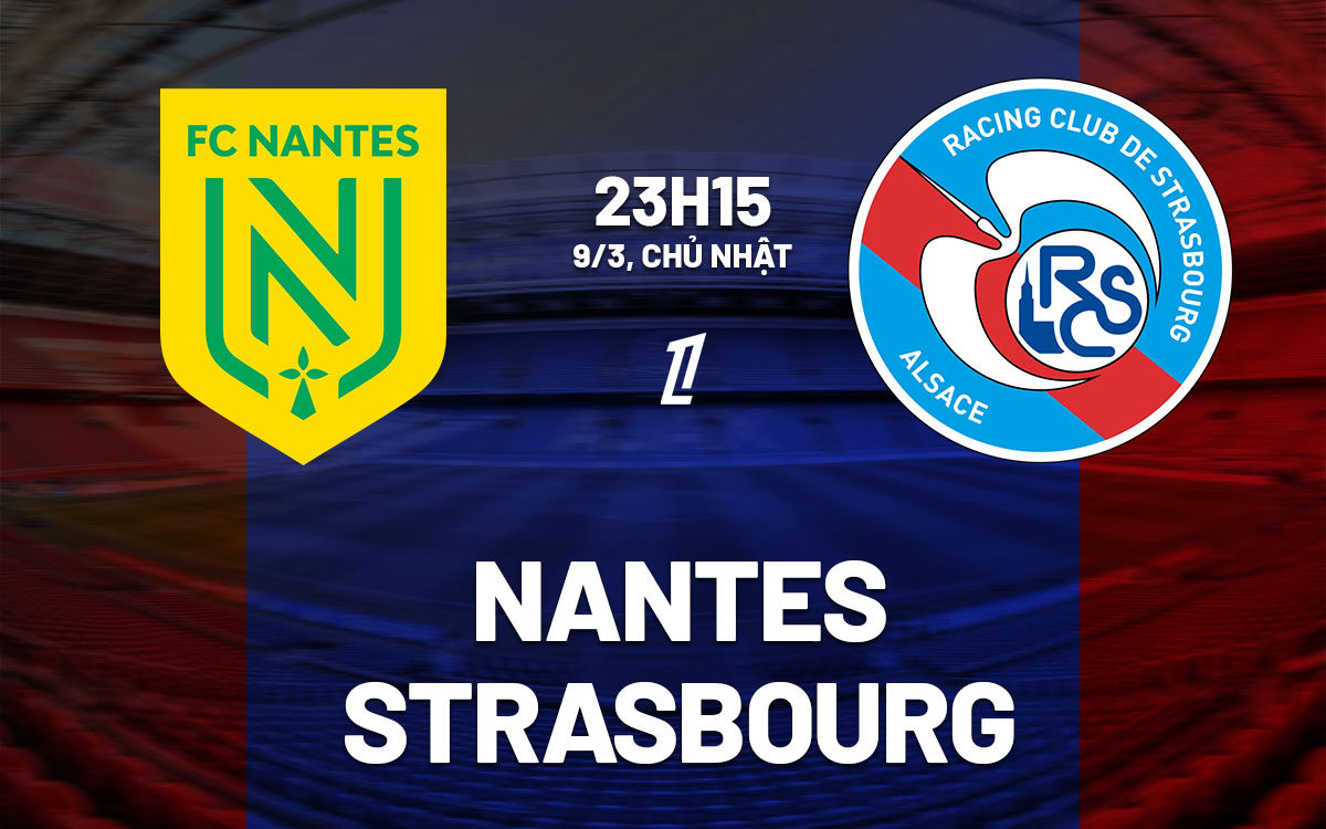 Nhận định bóng đá Nantes vs Strasbourg VĐQG Pháp hôm nay