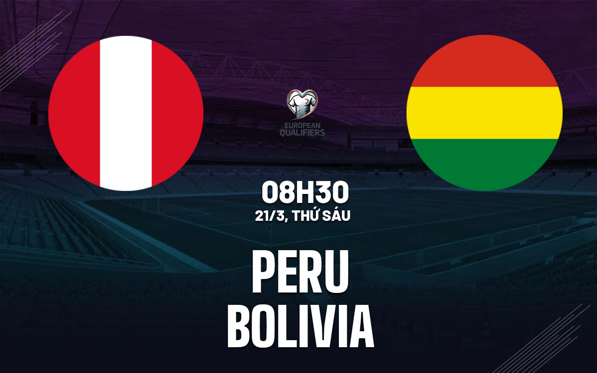 Nhận định bóng đá Peru vs Bolivia Vòng loại World Cup