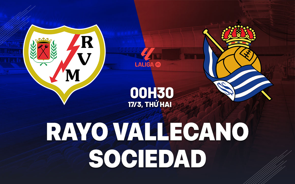 Nhận định bóng đá Rayo Vallecano vs Sociedad La Liga hôm nay