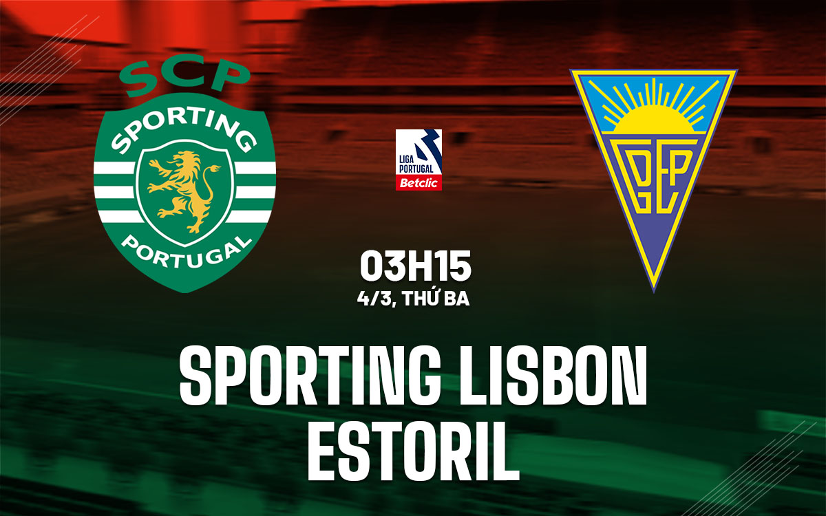 Nhận định bóng đá Sporting Lisbon vs Estoril VĐQG Bồ Đào Nha