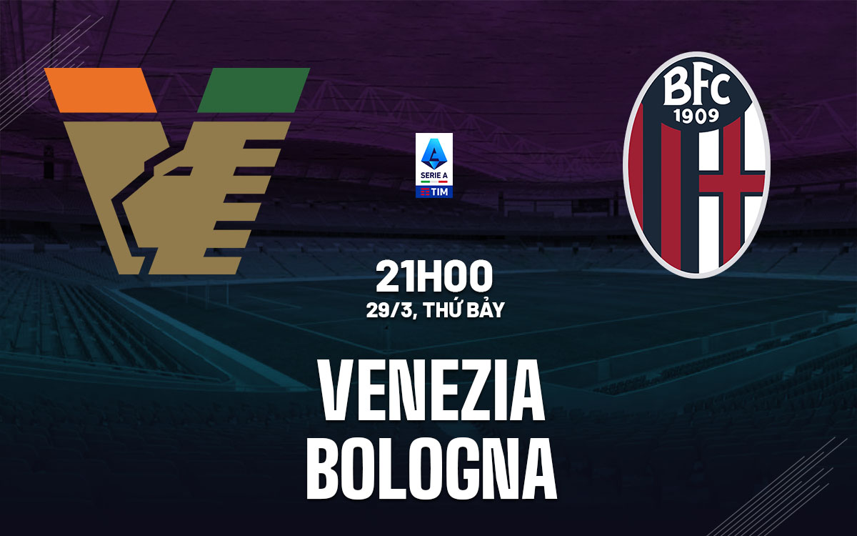 Nhận định bóng đá Venezia vs Bologna VĐQG Italia hôm nay