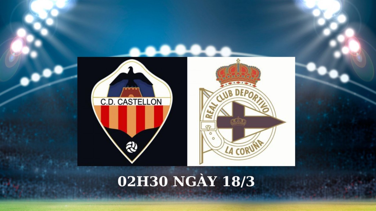 Castellon vs Deportivo, 2h30 ngày 18/3: Chủ nhà tay trắng