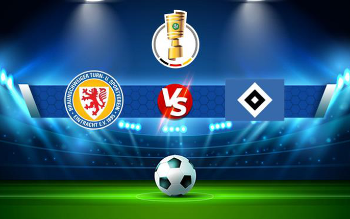 Braunschweig vs Hamburger SV: tin tức, hình ảnh, video, bình luận mới nhất