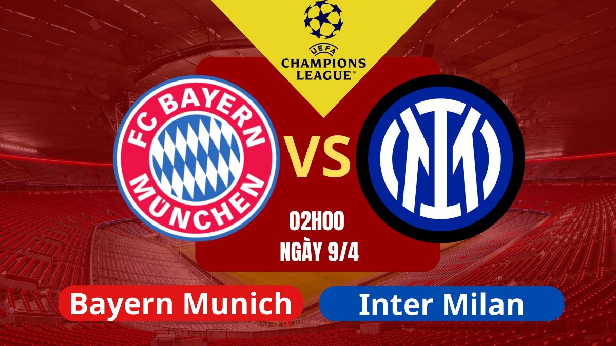 Nhận định Bayern Munich vs Inter Milan: Đại chiến giữa hai gã khổng lồ châu Âu
