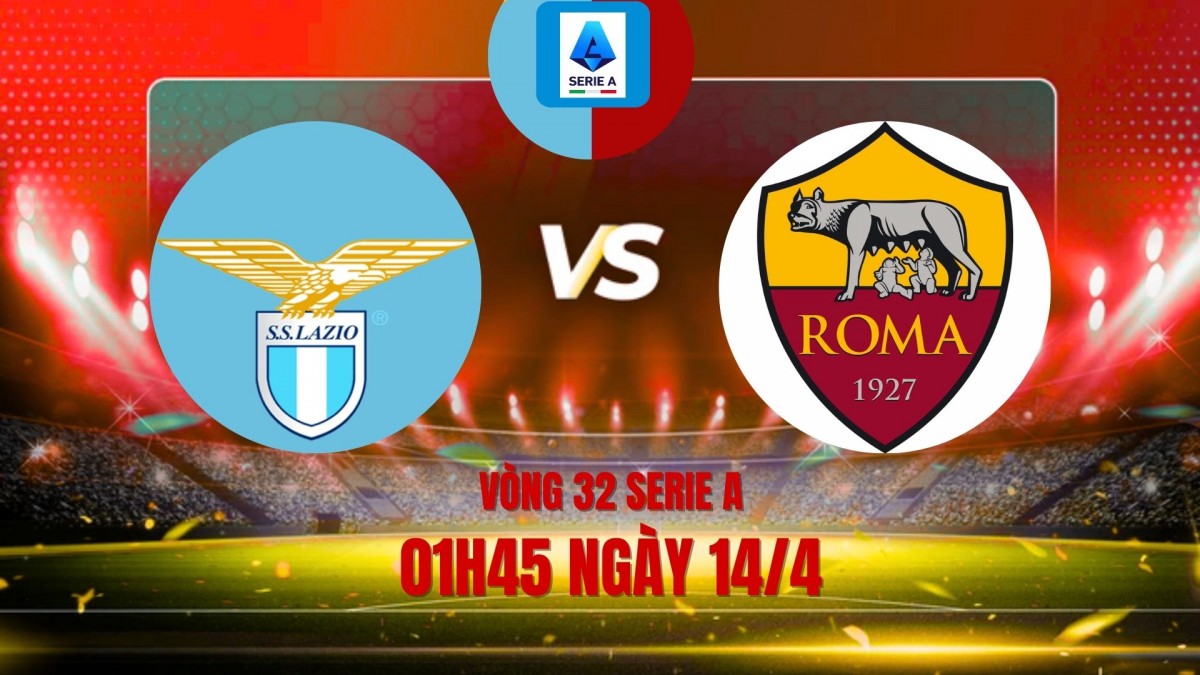 Nhận định Lazio vs Roma: “Trận chung kết mini” giành tấm vé Champions League