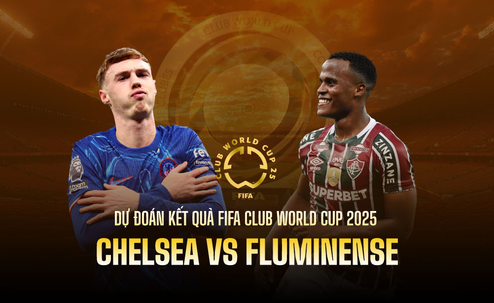 Dự đoán kết quả Chelsea vs Fluminense FIFA Club World Cup 2025