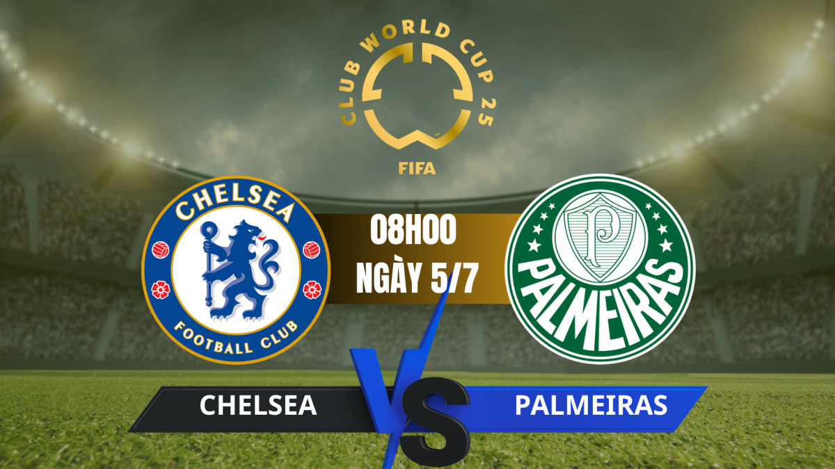 Nhận định Chelsea vs Palmeiras: Thử thách lớn cho The Blues ở tứ kết