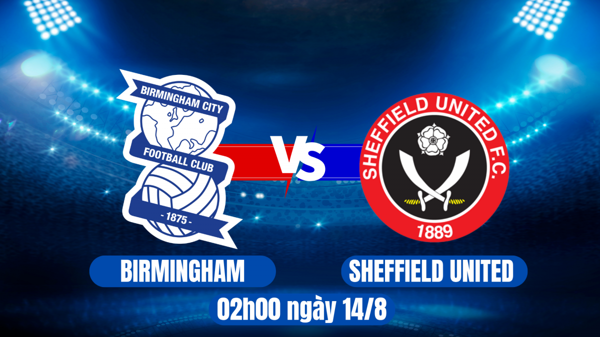Nhận định trận đấu Birmingham vs Sheffield United: Cuộc chiến cân tài tại League Cup