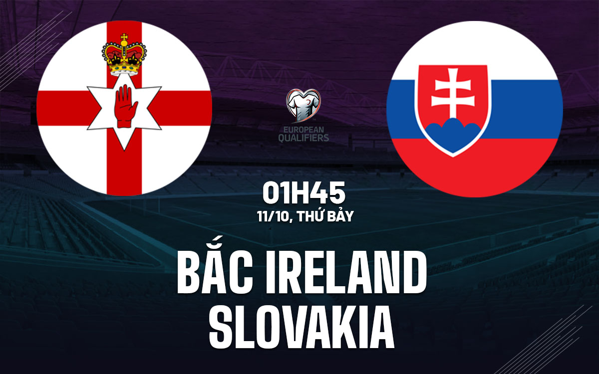 Nhận định bóng đá Bắc Ireland vs Slovakia Vòng loại World Cup