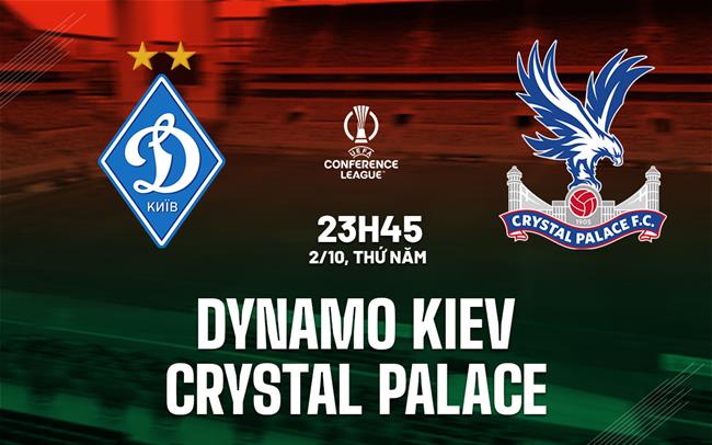 Nhận định Dynamo Kiev vs Crystal Palace (23h45 ngày 2/10)