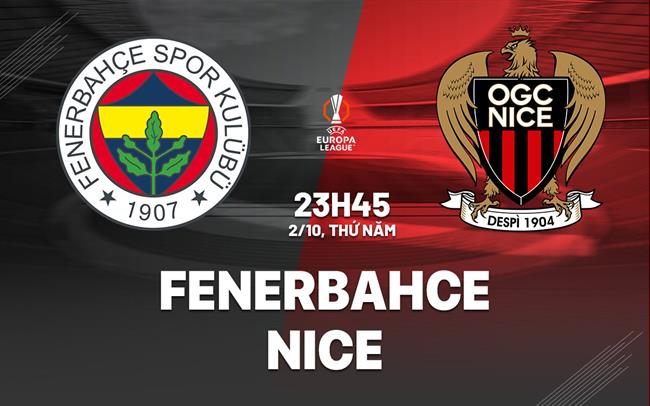 Nhận định Fenerbahce vs Nice (23h45, 2/10): Nỗ lực giành 3 điểm
