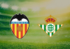 Soi kèo Valencia vs Real Betis, 00h30 ngày 10/11