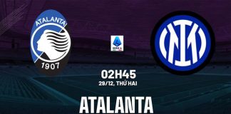 Soi kèo Atalanta vs Inter, 02h45 ngày 29/12