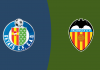 Soi kèo Getafe vs Valencia, 20h00 ngày 18/1/2026 La Liga