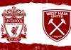 Soi kèo Liverpool vs West Ham, 22h00 ngày 28/2
