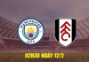 Soi kèo Manchester City vs Fulham, 02h30 ngày 12/02