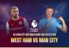 Soi kèo West Ham vs Man City, 03h00 ngày 15/03 Dự đoán kết quả West Ham vs Man City Ngoại hạng Anh 2025/2026