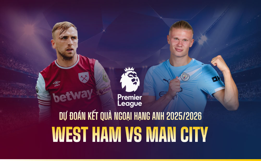 Dự đoán kết quả West Ham vs Man City Ngoại hạng Anh 2025/2026