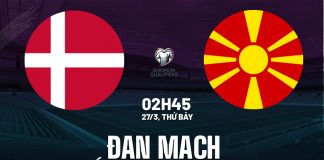 Soi kèo Đan Mạch vs Bắc Macedonia, 02h45 ngày 27/03 – Lính chì áp đảo, kèo Tài sáng cửa Nhận định bóng đá Đan Mạch vs Bắc Macedonia playoff đêm nay