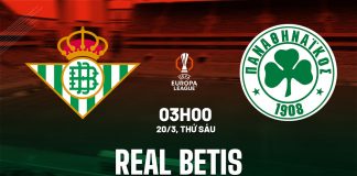Soi kèo Real Betis vs Panathinaikos, 03h00 ngày 20/3 Nhận định bóng đá Real Betis vs Panathinaikos Europa League