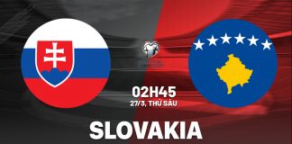 Soi kèo Slovakia vs Kosovo, 02h45 ngày 27/03 – Kèo cân não, cửa dưới sáng, dễ về Xỉu Nhận định bóng đá Slovakia vs Kosovo Vòng loại World Cup